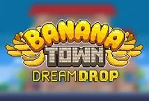 Banana Town Dream Drop